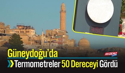 Güneydoğu’da Termometreler 50 Dereceyi Gördü