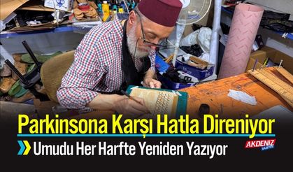 Parkinsona Karşı Hatla Direniyor; Umudu Her Harfte Yeniden Yazıyor