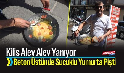Kilis Alev Alev: Beton Üstünde Sucuklu Yumurta Pişti