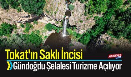 Tokat'ın Saklı İncisi Gündoğdu Şelalesi Turizme Açılıyor