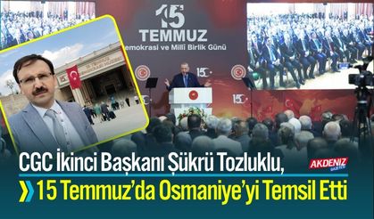 CGC İkinci Başkanı Şükrü Tozluklu, 15 Temmuz Programında Osmaniye’yi Temsil Etti