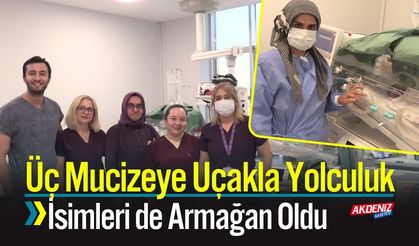 Üç Mucizeye Uçakla Yolculuk; İsimleri de Armağan Oldu