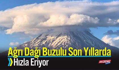 Ağrı Dağı Buzulu Son Yıllarda Hızla Eriyor