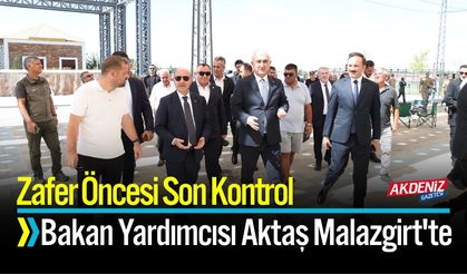 Son Kontrol: Bakan Yardımcısı Aktaş Malazgirt'te