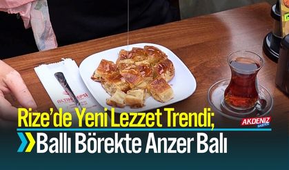 Rize’de Yeni Lezzet Trendi; Ballı Börekte Anzer Balı