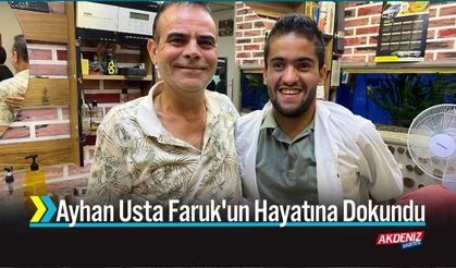 Ayhan Usta Faruk'un Hayatına Dokundu
