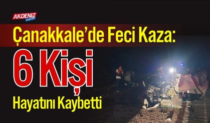 Çanakkale’de Feci Kaza: 6 Kişi Hayatını Kaybetti