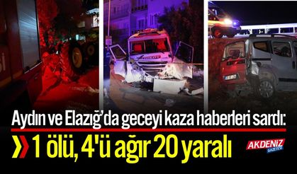 Aydın ve Elazığ’daki kazalarda 1 ölü, 20 yaralı