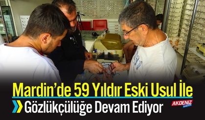 Mardin’de 59 Yıldır Gözlükçülüğü Eski Usulle Sürdürüyor