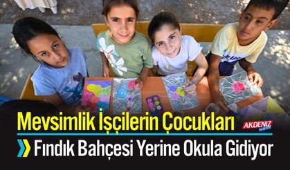 Mevsimlik İşçilerin Çocukları Fındık Bahçesi Yerine Okulda