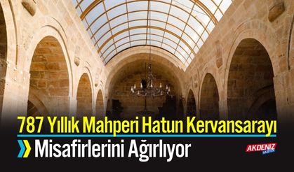 787 Yıllık Mahperi Hatun Kervansarayı Misafirlerini Ağırlıyor