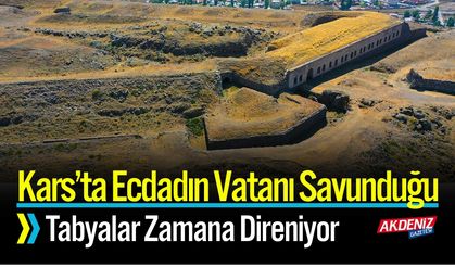 Kars’ta Ecdadın Vatanı Savunduğu Tabyalar Zamana Direniyor