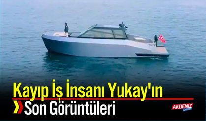 Kayıp İş İnsanı Yukay'ın Son Görüntüleri