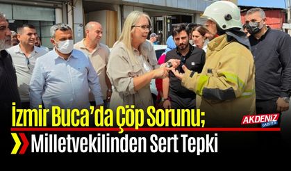 İzmir Buca’da Çöp Sorunu; Milletvekili Tepki Gösterdi