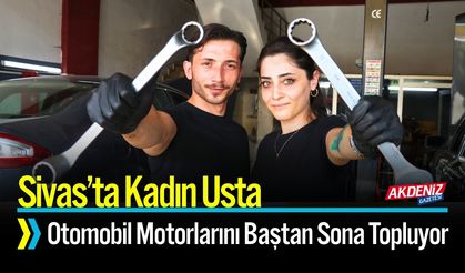 Sivas’ta Kadın Usta: Motorları Baştan Sona Topluyor