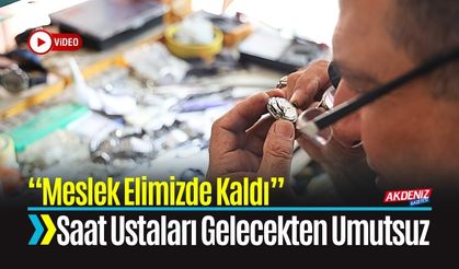 “Meslek Elimizde Kaldı” Saat Ustaları Gelecekten Umutsuz