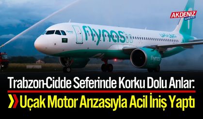 Trabzon-Cidde Seferinde Korku Dolu Anlar: Acil İniş
