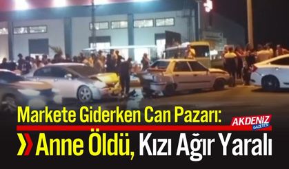 Market Yolunda, Anne Hayatını Kaybetti, Kızı Ağır Yaralı