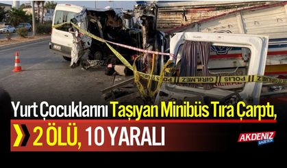 Yurt Çocuklarını Taşıyan Minibüs Tıra Çarptı, 2 Can Kaybı
