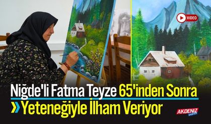Niğde'li Fatma Teyze 65'inden Sonra İlham Veriyor