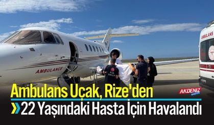Ambulans Uçak, Rize'den 22 Yaşındaki Hasta İçin Havalandı