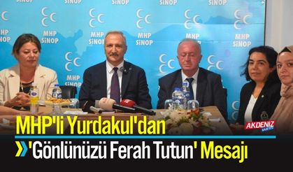 MHP'li Yurdakul'dan 'Gönlünüzü Ferah Tutun' Mesajı