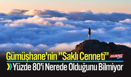 Gümüşhane'nin "Saklı Cenneti" Kimse Nerede Olduğunu Bilmiyor