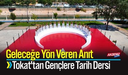 Geleceğe Yön Veren Anıt! Tokat'tan Gençlere Tarih Dersi