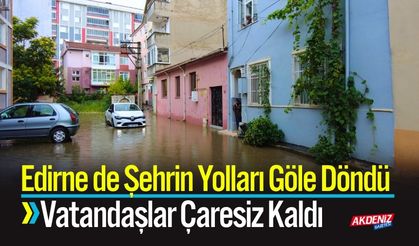 Edirne de Şehrin Yolları Göle Döndü