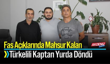 Fas Açıklarında Mahsur Kalan Türkelili Kaptan Yurda Döndü