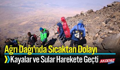Ağrı Dağı'nda Sıcaktan  Kayalar ve Sular Harekete Geçti
