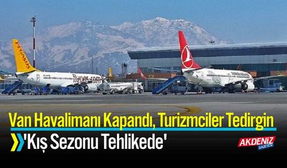 Van Havalimanı Kapandı : 'Kış Sezonu Tehlikede'