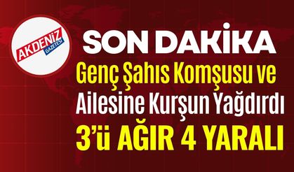 Genç Şahıs Komşusu ve Ailesine Kurşun Yağdırdı