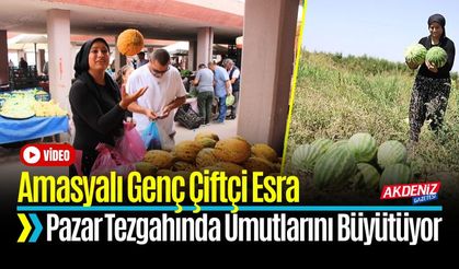 Amasyalı Genç Çiftçi Esra Pazar Tezgahında Hayallerini Büyütüyor