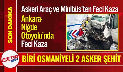 Ankara-Niğde Otoyolu’nda Feci Kaza: Biri Osmaniyeli 2 Asker Şehit