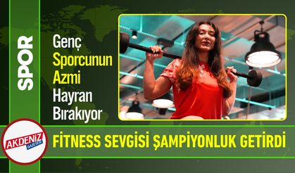 Fitness Sevgisi Şampiyonluk Getirdi