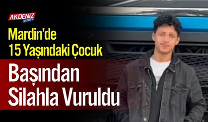 Mardin’de 15 Yaşındaki Çocuk Başından Silahla Vuruldu