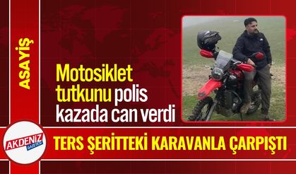 Motosiklet tutkunu polis kazada can verdi