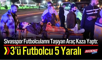 Sivas’ta Trafik Kazası: 3’ü Futbolcu 5 Yaralı