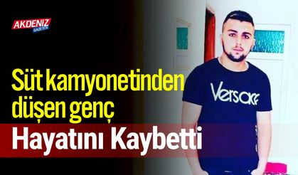 Süt Kamyonetinden düşen genç hayatını kaybetti