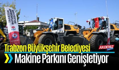 Trabzon Büyükşehir Belediyesi Makine Parkını Genişletiyor