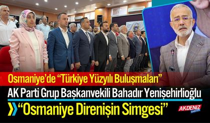 Osmaniye’de “Türkiye Yüzyılı Buluşmaları”