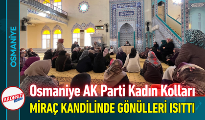 Osmaniye AK Parti Kadın Kolları Miraç Kandilinde Gönülleri Isıttı!