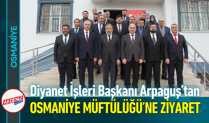 Diyanet İşleri Başkanı Arpaguş’tan Osmaniye Müftülüğü’ne Ziyaret!
