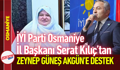 İYİ Parti Osmaniye İl Başkanı Serat Kılıç’tan Zeynep Güneş Akgün’e Destek!