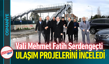 Osmaniye Valisi Serdengeçti, Ulaşım Projelerini İnceledi!