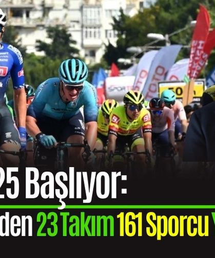 TUR 2025 Başlıyor: 13 Ülkeden 23 Takım 161 Sporcu Yarışacak
