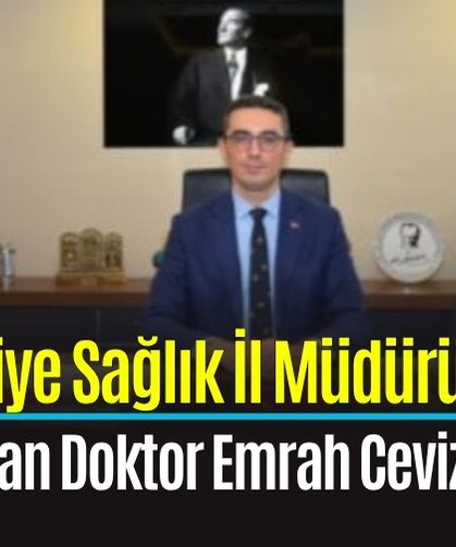 Osmaniye Sağlık İl Müdürü Uzman Doktor Emrah Ceviz atandı