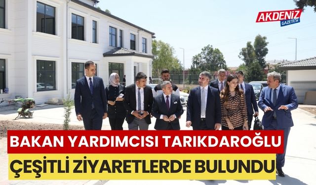 Aile ve Sosyal Hizmetler Bakan Yardımcısı Tarıkdaroğlu, çeşitli ziyaretlerde bulundu