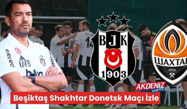 Beşiktaş  Shakhtar Donetsk maçı canlı izle, Hangi Kanalda, ne zaman?